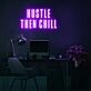 Hustle Then Chill Neon Sign for balanced and productive environments
