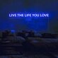 Live The Life You Love Neon Sign for living rooms and personal spaces