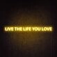 Live The Life You Love Neon Sign for living rooms and personal spaces