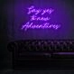 Say Yes To New Adventures Neon Sign for adventurous and positive settings