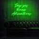 Say Yes To New Adventures Neon Sign for adventurous and positive settings