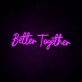 Better Together Neon Sign for romantic and loving settings
