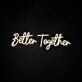 Better Together Neon Sign for romantic and loving settings