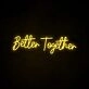 Better Together Neon Sign for romantic and loving settings