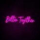 Better Together Neon Sign for romantic and loving settings