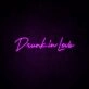 Drunk In Love Neon Sign for fun and playful settings