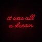 It Was All A Dream 2 Neon Sign for creative and inspiring spaces