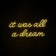 It Was All A Dream 2 Neon Sign for creative and inspiring spaces