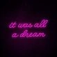 It Was All A Dream 2 Neon Sign for creative and inspiring spaces