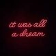 It Was All A Dream 2 Neon Sign for creative and inspiring spaces