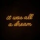 It Was All A Dream 2 Neon Sign for creative and inspiring spaces