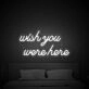 Wish You Were Here Neon Sign for nostalgic and sentimental spaces