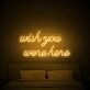 Wish You Were Here Neon Sign for nostalgic and sentimental spaces