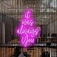 It Was Always You Neon Sign for romantic and loving settings