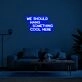We Should Hang Something Cool Neon Sign for fun and casual spaces