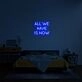 All We Have Is Now Neon Sign for Mindful Spaces