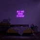 All We Have Is Now Neon Sign for Mindful Spaces
