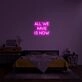 All We Have Is Now Neon Sign for Mindful Spaces