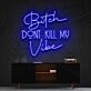 Bitch Dont Kill My Vibe Neon Sign V2 for Bold Statements
