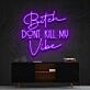Bitch Dont Kill My Vibe Neon Sign V2 for Bold Statements