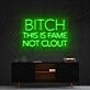 Bitch This Is Fame Not Clout Neon Sign V2 for Bold Spaces