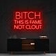 Bitch This Is Fame Not Clout Neon Sign V2 for Bold Spaces