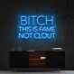 Bitch This Is Fame Not Clout Neon Sign V2 for Bold Spaces