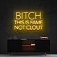 Bitch This Is Fame Not Clout Neon Sign V2 for Bold Spaces