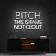 Bitch This Is Fame Not Clout Neon Sign V2 for Bold Spaces