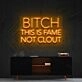 Bitch This Is Fame Not Clout Neon Sign V2 for Bold Spaces