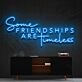 Some Friendships Are Timeless Neon Sign for Friendship and Inspirational Spaces