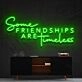 Some Friendships Are Timeless Neon Sign for Friendship and Inspirational Spaces
