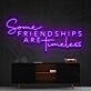 Some Friendships Are Timeless Neon Sign for Friendship and Inspirational Spaces