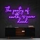 The Poetry Of Earth Is Never Dead Neon Sign for Inspirational and Nature Themed Decor