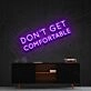 Dont Get Comfortable Neon Sign for Motivational Offices