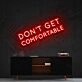 Dont Get Comfortable Neon Sign for Motivational Offices