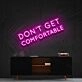 Dont Get Comfortable Neon Sign for Motivational Offices