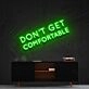 Dont Get Comfortable Neon Sign for Motivational Offices