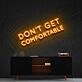 Dont Get Comfortable Neon Sign for Motivational Offices