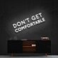 Dont Get Comfortable Neon Sign for Motivational Offices