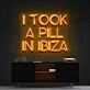 I Took A Pill In Ibiza Neon Sign for Music and Party Decor