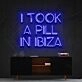 I Took A Pill In Ibiza Neon Sign for Music and Party Decor