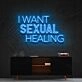 I Want Sexual Healing Neon Sign for Bold Statements