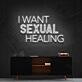 I Want Sexual Healing Neon Sign for Bold Statements