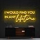 I Would Find You In Any Lifetime Neon Sign for Romantic Spaces
