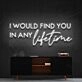 I Would Find You In Any Lifetime Neon Sign for Romantic Spaces