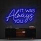 It Was Always You Neon Sign for Romantic Bedrooms