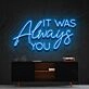 It Was Always You Neon Sign for Romantic Bedrooms