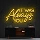 It Was Always You Neon Sign for Romantic Bedrooms