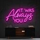It Was Always You Neon Sign for Romantic Bedrooms